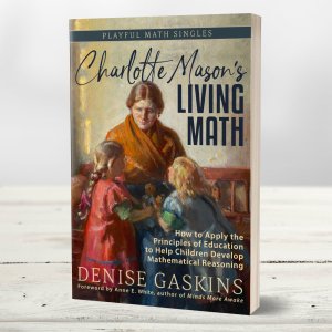 Charlotte Mason's Living Math book by Denise Gaskins, paperback